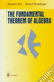 Fundamental Theorem of Algebra libro in lingua di Fine Benjamin, Rosenberger Gerhard