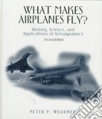 What Makes Airplanes Fly? libro in lingua di Wegener Peter P.