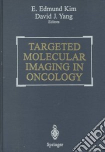 Targeted Molecular Imaging in Oncology libro in lingua di Kim E. Edmund (EDT), Yang David J. (EDT), Haynie Thomas P. M.D. (FRW)
