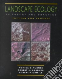 Landscape Ecology in Theory and Practice libro in lingua di Turner Monica G., Gardner R. H., O'Neill R. V.