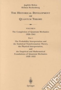 The Probability Interpretation and the Statistical Transformation Theory, the Physical Interpretation, and the Empirical and Mathematical Foundations of Quantum Mechanics 1926-1932 libro in lingua di Mehra Jagdish, Rechenberg Helmut