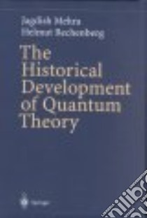 The Historical Development of Quantum Theory libro in lingua di Mehra Jagdish, Rechenberg Helmut