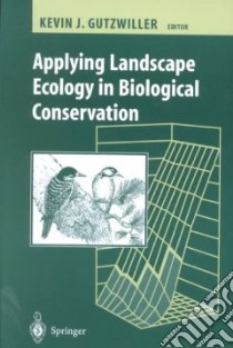 Applying Landscape Ecology in Biological Conservation libro in lingua di Gutzwiller Kevin J. (EDT)