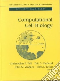 Computational Cell Biology libro in lingua di Fall Christopher P. (EDT), Marland Eric (EDT), Wagner John (EDT), Tyson John (EDT), Fall Christopher P.