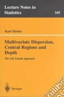 Multivariate Dispersion, Central Regions, and Depth libro in lingua di Mosler Karl C.