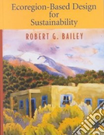 Ecoregion-Based Design for Sustainability libro in lingua di Bailey Robert G., Ropes Lev (ILT), Ropes Lev