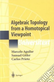 Algebraic Topology from a Homotopical Viewpoint libro in lingua di Aguilar M. A., Gitler Samuel, Prieto C.