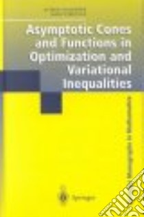 Asymptotic Cones and Functions in Optimization and Variational Inequalities libro in lingua di Auslender Alfred, Teboulle Marc