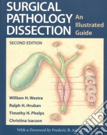 Surgical Pathology Dissection libro in lingua di Westra William H. (EDT), Hruban Ralph H., Phelps Timothy H., Isacson Christina, Askin Frederic B. (FRW)