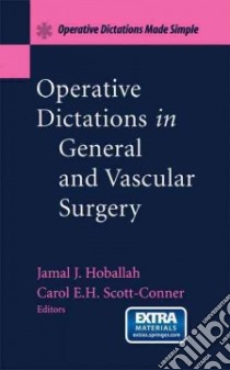 Operative Dictations in General and Vascular Surgery libro in lingua di Hoballah Jamal J. (EDT), Scott-Conner Carol E. H., Hoballah Jamal J., Scott-Conner Carol E. H. (EDT)