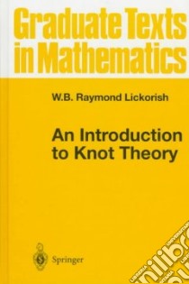 An Introduction to Knot Theory libro in lingua di Lickorish W. B. Raymond