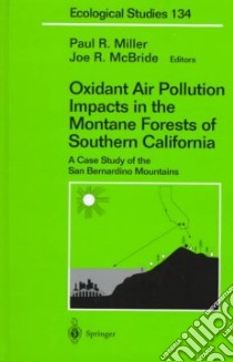 Oxidant Air Pollution Impacts in the Montane Forests of Southern California libro in lingua di Miller Paul R. (EDT), McBride Joe (EDT)