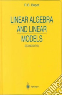 Linear Algebra and Linear Models libro in lingua di Bapat R. B.