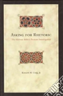 Asking For Rhetoric libro in lingua di Craig Kenneth M. Jr.