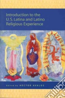 Introduction to the U.s. Latina And Latino Religious Experience libro in lingua di Avalos Hector (EDT)