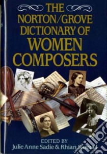 The Norton/Grove Dictionary of Women Composers libro in lingua di Sadie Julie Anne (EDT), Samuel Rhian (EDT), Sadie Julie Anne
