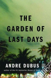 The Garden of Last Days libro in lingua di Dubus Andre III
