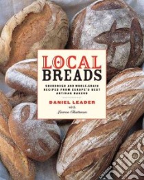 Local Breads libro in lingua di Leader Daniel, Chattman Lauren, Lovekin Jonathan (PHT), Witschonke Alan (ILT)