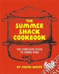 The Summer Shack Cookbook libro in lingua di White Jasper, Wood Ann (ILT), Sears Kate (PHT)