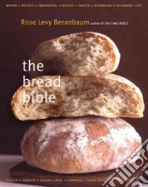 The Bread Bible libro in lingua di Beranbaum Rose Levy, Gentl (PHT), Hyers (PHT), Witschonke Alan (ILT), Batterberry Michael (FRW)