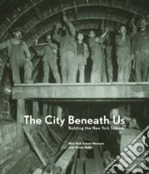 The City Beneath Us libro in lingua di New York Transit Museum, Heller Vivian (EDT)