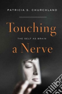 Touching a Nerve libro in lingua di Churchland Patricia S.