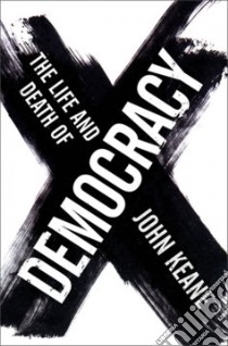 The Life and Death of Democracy libro in lingua di Keane John