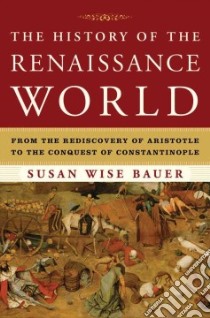 The History of the Renaissance World libro in lingua di Bauer S. Wise