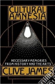 Cultural Amnesia libro in lingua di James Clive