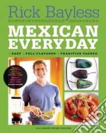 Mexican Everyday libro in lingua di Bayless Rick, Bayless Deann Groen, Hirsheimer Christopher (PHT)