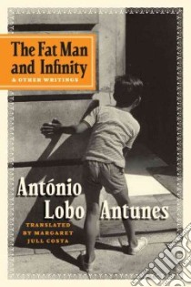 The Fat Man and Infinity and Other Writings libro in lingua di Antunes Antonio Lobo, Costa Margaret Jull (TRN)