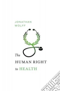The Human Right to Health libro in lingua di Wolff Jonathan