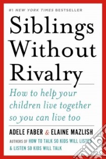 Siblings Without Rivalry libro in lingua di Faber Adele, Mazlish Elaine
