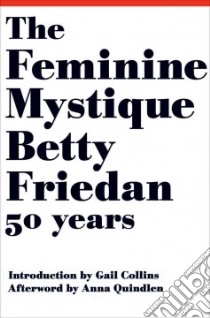 The Feminine Mystique libro in lingua di Friedan Betty, Collins Gail (INT), Quindlen Anna (AFT)