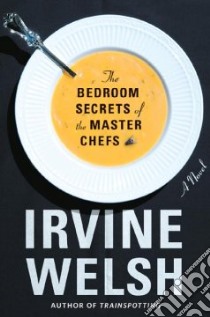 The Bedroom Secrets of the Master Chefs libro in lingua di Welsh Irvine