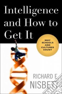 Intelligence and How to Get It libro in lingua di Nisbett Richard E.