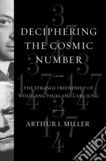 Deciphering the Cosmic Number libro in lingua di Miller Arthur I.