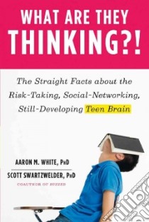What Are They Thinking?! libro in lingua di White Aaron M. Ph.D., Swartzwelder Scott Ph.D.
