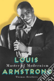 Louis Armstrong, Master of Modernism libro in lingua di Brothers Thomas