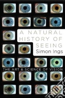 A Natural History of Seeing libro in lingua di Ings Simon