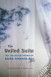 The Veiled Suite libro in lingua di Agha Shahid Ali