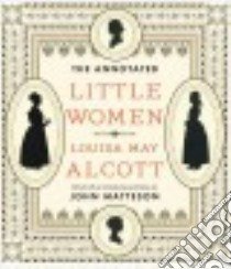 The Annotated Little Women libro in lingua di Alcott Louisa May, Matteson John (EDT)