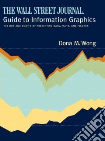 The Wall Street Journal Guide to Information Graphics libro in lingua di Wong Dona M.