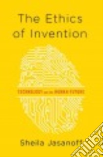 The Ethics of Invention libro in lingua di Jasanoff Sheila