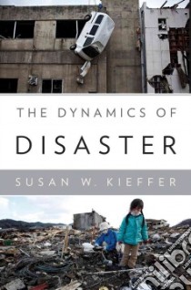 The Dynamics of Disaster libro in lingua di Kieffer Susan W.