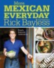 More Mexican Everyday libro in lingua di Bayless Rick, Bayless Deann Groen (CON), Hirsheimer and Hamilton (PHT)