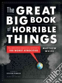 The Great Big Book of Horrible Things libro in lingua di White Matthew, Pinker Steven (FRW)