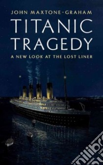 Titanic Tragedy libro in lingua di Maxtone-Graham John