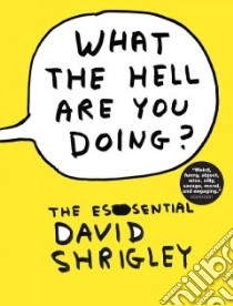 What the Hell Are You Doing? libro in lingua di Shrigley David, Self Will (INT)