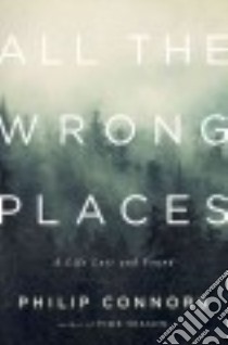 All the Wrong Places libro in lingua di Connors Philip